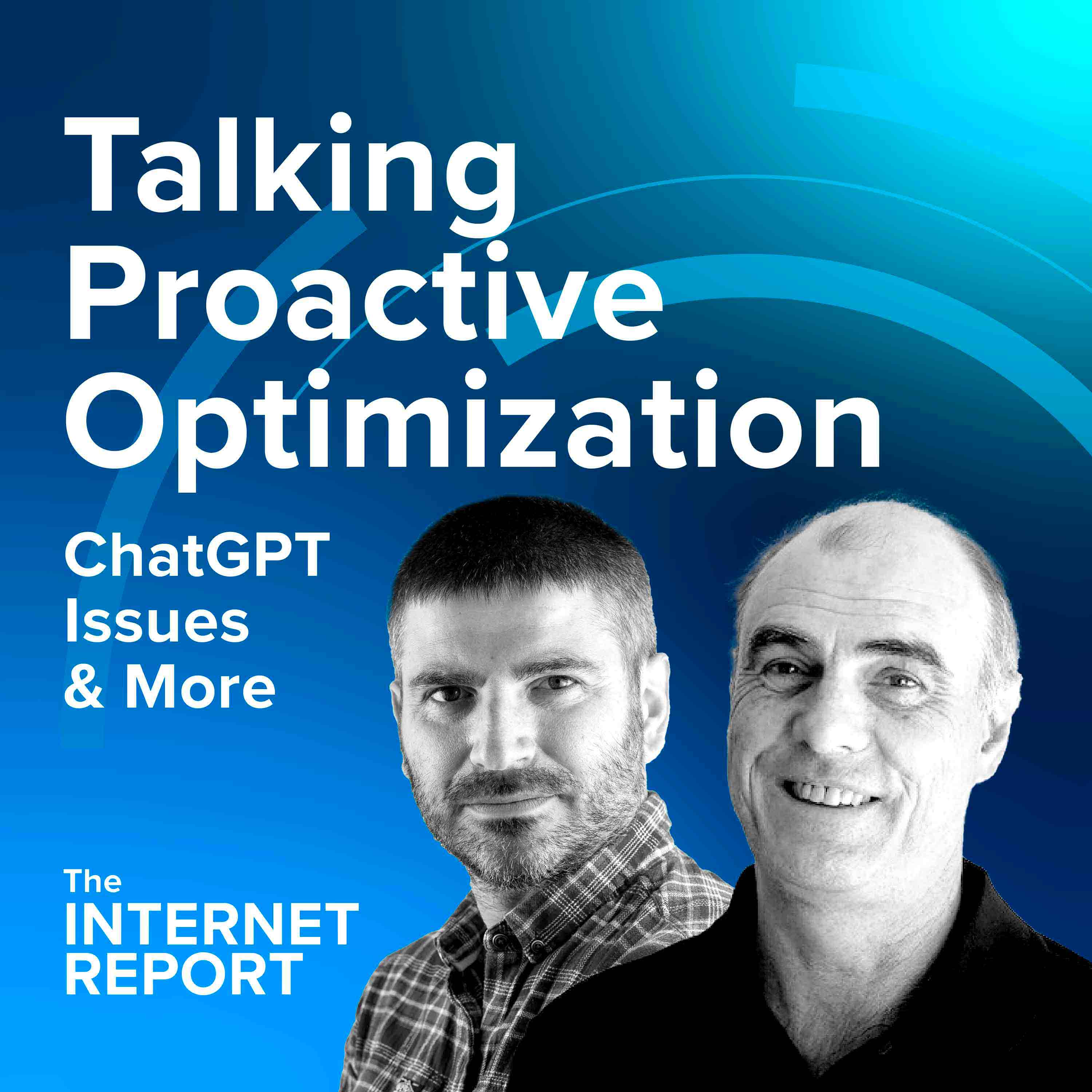 Talking Proactive Optimization, ChatGPT Issues & More